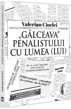 Galceava penalistului cu lumea (lui) - Valerian Cioclei