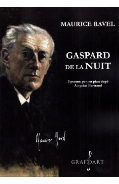 Gaspard de la nuit. 3 poeme pentru pian dupa Aloysius Bertrand. Pentru pian - Maurice Ravel