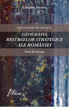 Geografia resurselor strategice ale Romaniei: Titan si zirconiu - Catalin Deacu