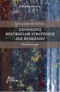 Geografia resurselor strategice ale Romaniei: Titan si zirconiu - Catalin Deacu
