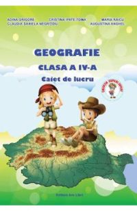 Geografie - Clasa 4 - Caiet de lucru - Adina Grigore, Cristina Ipate-Toma, Maria Raicu, Claudia-Daniela Negritoiu, Augustina Anghel