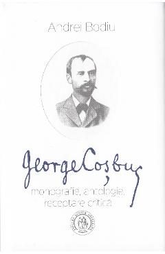 George Cosbuc: Monografie, antologie, receptare critica - Andrei Bodiu