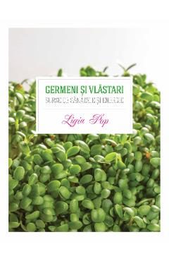 Germeni si vlastari. Surse de sanatate si energie - Ligia Pop