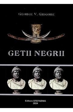 Getii negrii. Taina ascunsa - George V. Grigore