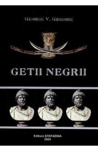 Getii negrii. Taina ascunsa - George V. Grigore
