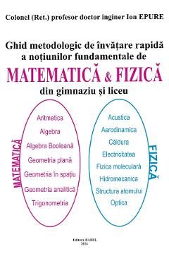 Ghid metodologic de invatare rapida a notiunilor fundamentale de matematica si fizica din gimnaziu si liceu - Ion Epure