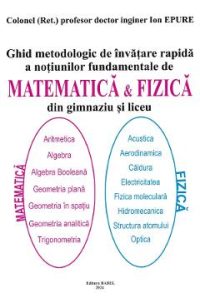 Ghid metodologic de invatare rapida a notiunilor fundamentale de matematica si fizica din gimnaziu si liceu - Ion Epure
