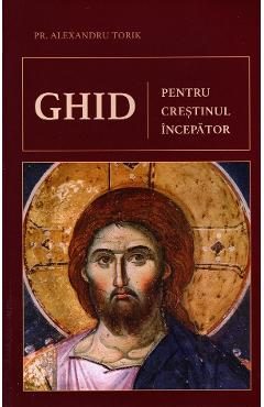 Ghid pentru crestinul incepator - Alexandru Torik