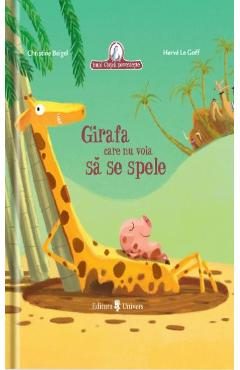 Girafa care nu voia sa se spele - Christine Beigel, Herve Le Goff