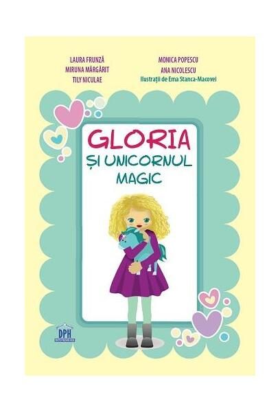 Gloria și unicornul magic - Hardcover - Laura Frunză, Ana Nicolescu, Miruna Mărgărit, Monica Popescu, Tily Niculae - Didactica Publishing House