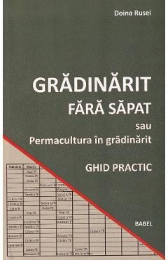Gradinarit fara sapat sau permacultura in gradinarit. Ghid practic - Doina Rusei
