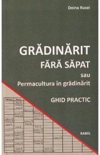 Gradinarit fara sapat sau permacultura in gradinarit. Ghid practic - Doina Rusei