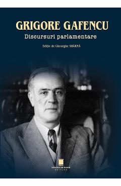 Grigore Gafencu. Discursuri parlamentare - Gheorghe Sbarna