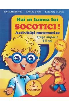 Hai in lumea lui Socotici! Activitati matematice grupa mijlocie 4-5 ani - Livia Andreescu, Dorina Telea, Elisabeta Martac