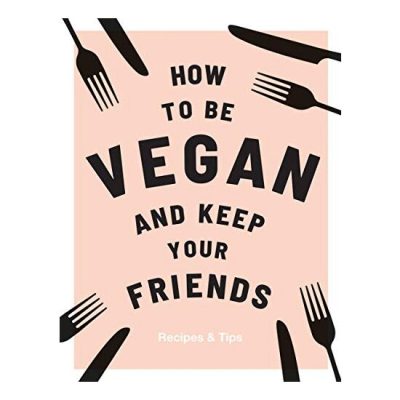How to Be Vegan and Keep Your Friends