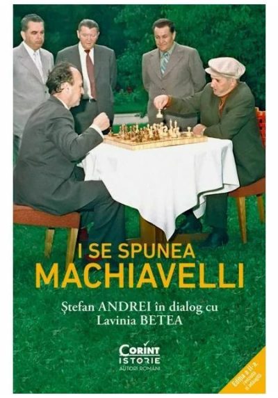 I se spunea Machiavelli. Stefan Andrei in dialog cu Lavinia Betea