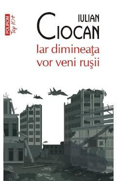 Iar dimineata vor veni rusii - Iulian Ciocan