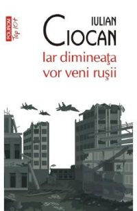 Iar dimineata vor veni rusii - Iulian Ciocan