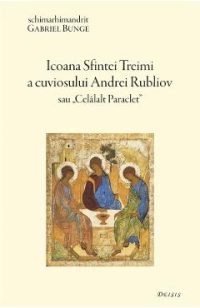Icoana Sfintei Treimi a Cuviosului Andrei Rubliov sau Celalalt Paraclet - Gabriel Bunge