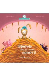 Iepurele caruia nu-i placeau morcovii - Christine Beigel