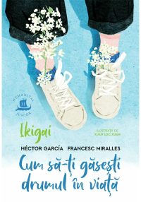 Ikigai. Cum sa-ti gasesti drumul in viata