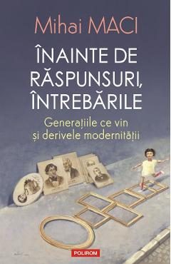 Inainte de raspunsuri, intrebarile - Mihai Maci
