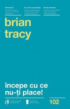 Incepe cu ce nu-ti place! Ed.3 - Brian Tracy