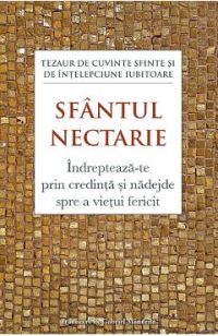 Indrepteaza-te prin credinta si nadejde spre a vietui fericit - Sfantul Nectarie