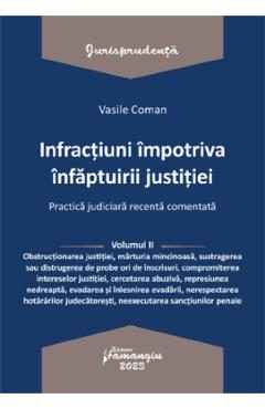 Infractiuni impotriva infaptuirii justitiei. Practica judiciara recenta Vol.2 - Vasile Coman