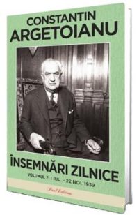 Insemnari zilnice Vol.7: 1 iulie - 22 noiembrie 1939 - Constantin Argetoianu