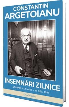 Insemnari zilnice Vol.9: 21 aprilie-31 decembrie 1941 - Constantin Argetoianu