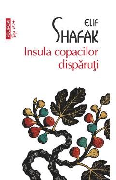 Insula copacilor disparuti - Elif Shafak