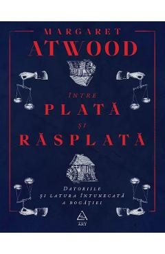 Intre plata si rasplata, Datoriile si latura intunecata a bogatiei - Margaret Atwood