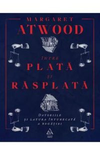 Intre plata si rasplata, Datoriile si latura intunecata a bogatiei - Margaret Atwood
