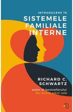 Introducere in sistemele familiale interne - Richard C. Schwartz