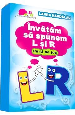 Invatam sa spunem L si R. Carti de joc - Laura Hardalau