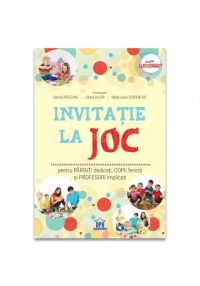 Invitatie la joc: pentru parinti dedicati, copii fericiti si profesori implicati