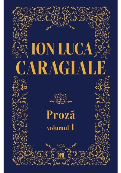 Ion Luca Caragiale - Proza, volumul 1