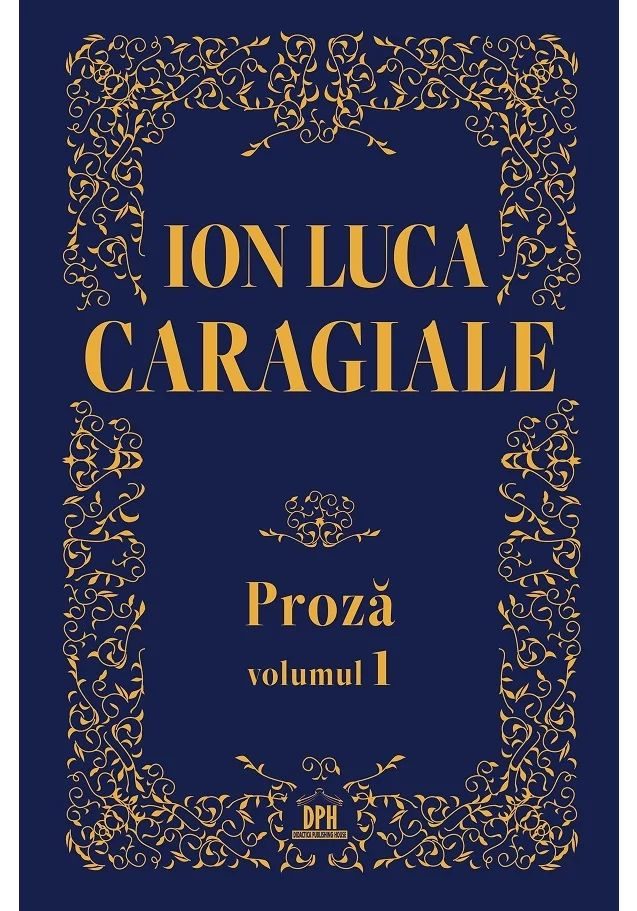 Ion Luca Caragiale - Proza, volumul 1