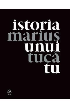 Istoria Unui Tu - Marius Tuca