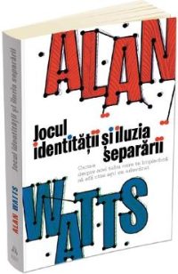 Jocul identitatii si iluzia separarii - Alan Watts