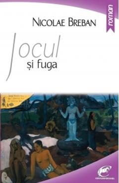 Jocul si fuga - Nicolae Breban