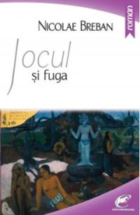Jocul si fuga - Nicolae Breban
