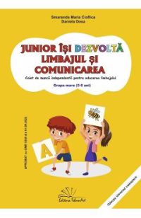 Junior isi dezvolta limbajul si comunicarea. Grupa mare - Smaranda Maria Cioflica, Daniela Dosa