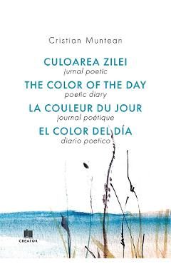 Jurnal poetic. Culoarea zilei - Cristian Muntean