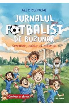 Jurnalul unui fotbalist de buzunar. Cartea 2: Serenade, salate si surprize - Alec Blenche
