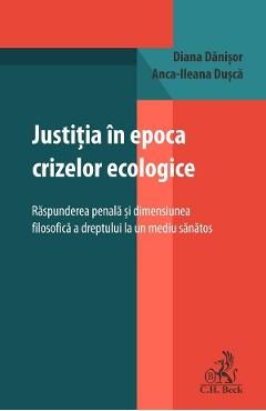 Justitia in epoca crizelor ecologice - Diana Danisor, Anca-Ileana Dusca