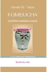 Kombucha ciuperca miraculoasa - Harald W. Tietze