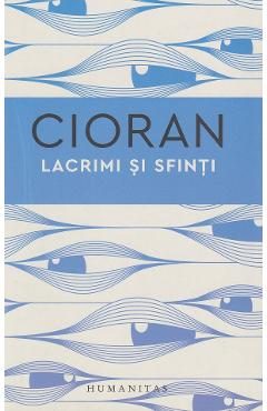 Lacrimi si sfinti - Emil Cioran