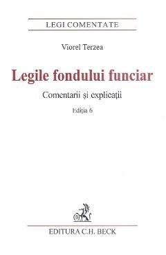 Legile fondului funciar. Comentarii si explicatii Ed.6 - Viorel Terzea